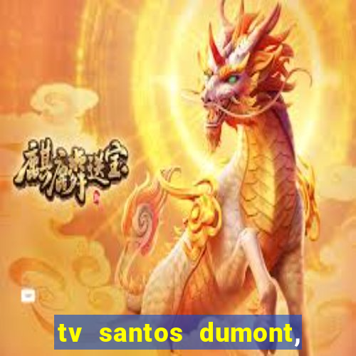 tv santos dumont, 431, centro